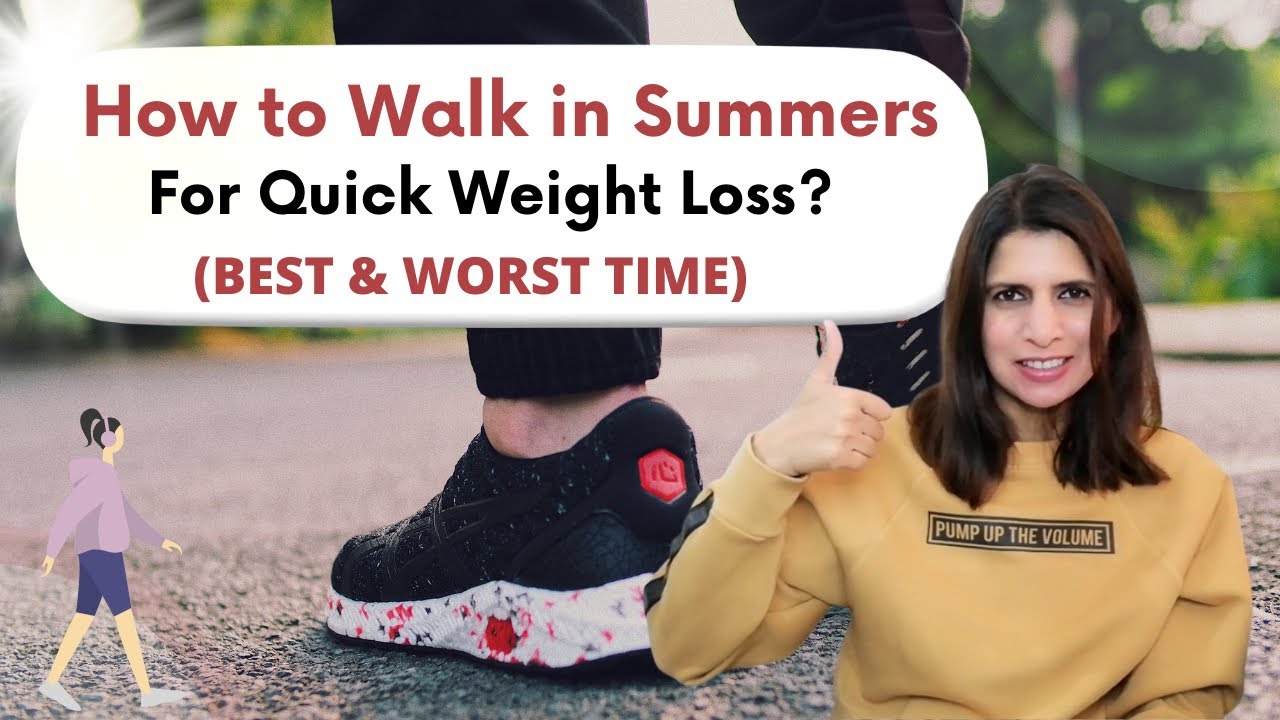 How to Use Walking For Weight Loss in Summers | When to Walk Best & Worst Time | Fat Loss Tips