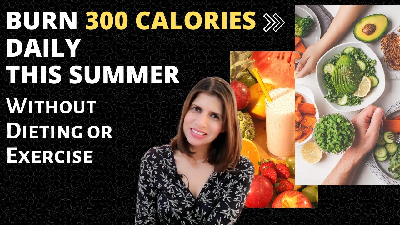 Burn More Than 300 Calories Daily This Summer Without Dieting or Exercise | Summer Weight Loss Tips